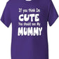 Think I'm Cute See My Mummy T-Shirt