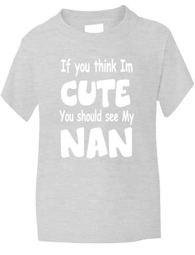 Think I'm Cute See My Nan T-Shirt