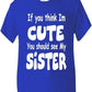 Think I'm Cute See My Sister T-Shirt