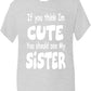 Think I'm Cute See My Sister T-Shirt