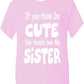 Think I'm Cute See My Sister T-Shirt