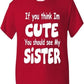 Think I'm Cute See My Sister T-Shirt