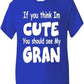 Think I'm Cute See My Gran T-Shirt