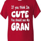Think I'm Cute See My Gran T-Shirt