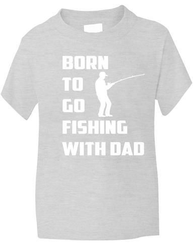 Born To Go Fishing With Dad T-Shirt