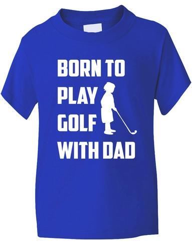 Born To Play Golf With Dad T-Shirt