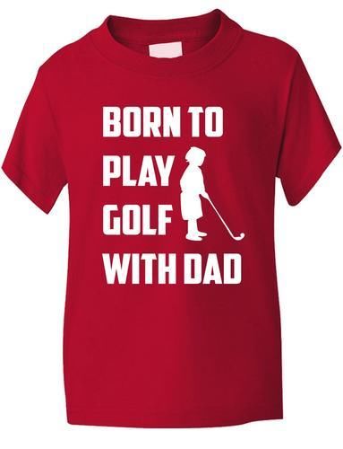 Born To Play Golf With Dad T-Shirt