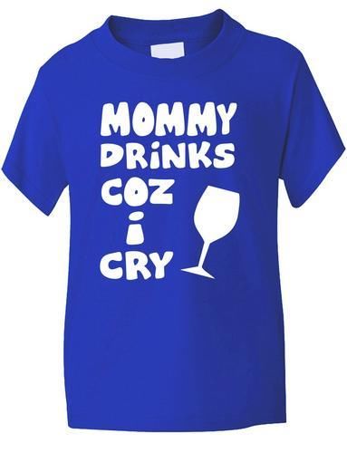 Mommy Drinks Cos I Cry T-Shirt