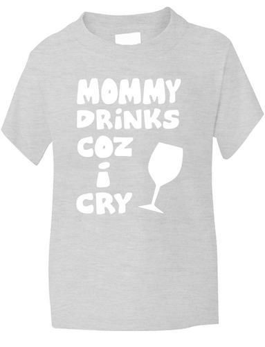 Mommy Drinks Cos I Cry T-Shirt