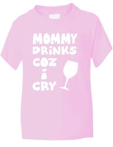 Mommy Drinks Cos I Cry T-Shirt