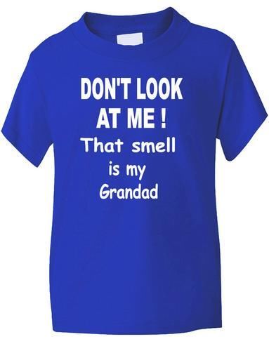 Don't Look At Me That Smell Is Grandad Boys Girls T-Shirt