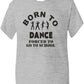 Born To Dance Forced To Go To School T-Shirt