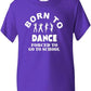 Born To Dance Forced To Go To School T-Shirt
