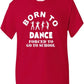 Born To Dance Forced To Go To School T-Shirt