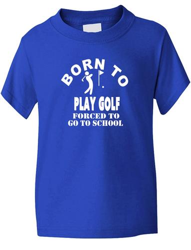 Born To Play Golf Forced To Go To School T-Shirt