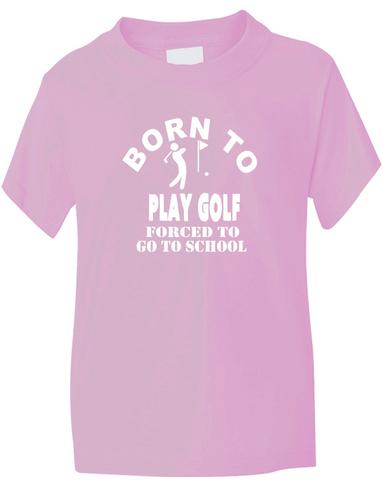 Born To Play Golf Forced To Go To School T-Shirt
