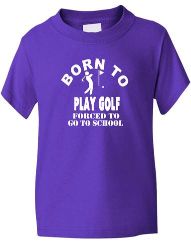 Born To Play Golf Forced To Go To School T-Shirt