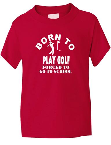 Born To Play Golf Forced To Go To School T-Shirt