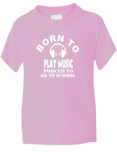 Born To Play Music Forced To Go To School T-Shirt