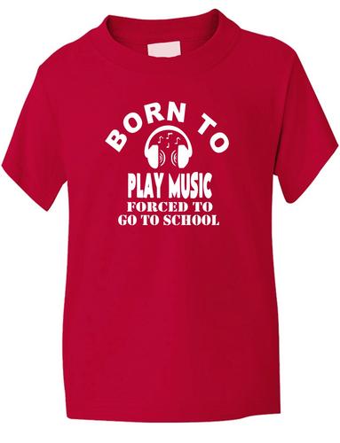 Born To Play Music Forced To Go To School T-Shirt