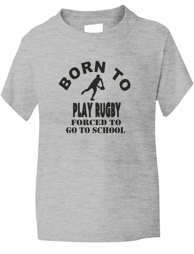 Born To Play Rugby Forced To Go To School T-Shirt