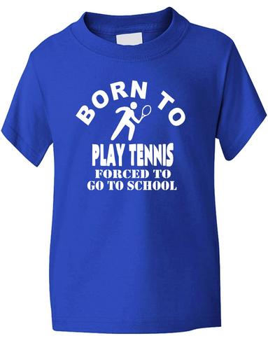 Born To Play Tennis Forced To Go To School T-Shirt