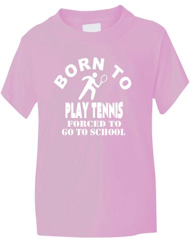 Born To Play Tennis Forced To Go To School T-Shirt