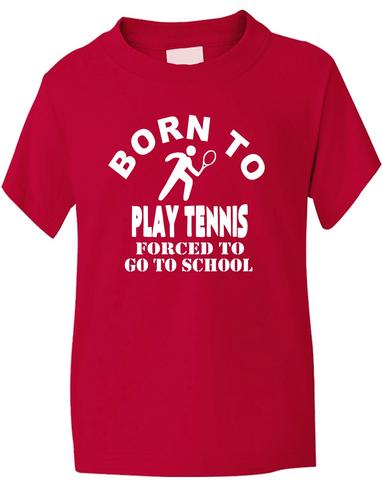 Born To Play Tennis Forced To Go To School T-Shirt
