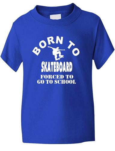 Born To Skateboard Forced To Go To School T-Shirt