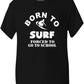 Born To Surf Forced To Go To School T-Shirt