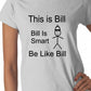 Be Like Bill Bill Is Smart Ladies T-shirt