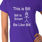 Be Like Bill Bill Is Smart Ladies T-shirt