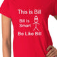 Be Like Bill Bill Is Smart Ladies T-shirt