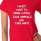 I Just Want To Drink Coffee Ladies T-shirt