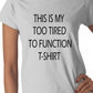 This Is My Too Tired To Function Ladies T-shirt
