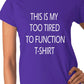 This Is My Too Tired To Function Ladies T-shirt
