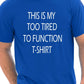 This Is My Too Tired T-Shirt