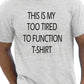 This Is My Too Tired T-Shirt