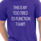 This Is My Too Tired T-Shirt