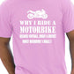 Why I Ride A Motorbike T-Shirt
