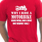 Why I Ride A Motorbike T-Shirt