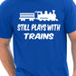 I Still Play With Trains T-Shirt
