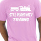 I Still Play With Trains T-Shirt