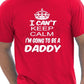 I Cant Keep Calm I'm Going To Be A Daddy T-Shirt