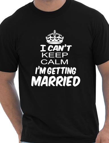 I Cant Keep Keep Calm I'm Getting Married T-Shirt