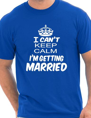 I Cant Keep Keep Calm I'm Getting Married T-Shirt