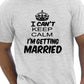 I Cant Keep Keep Calm I'm Getting Married T-Shirt