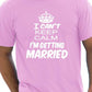 I Cant Keep Keep Calm I'm Getting Married T-Shirt
