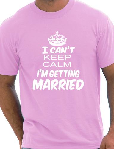 I Cant Keep Keep Calm I'm Getting Married T-Shirt