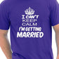 I Cant Keep Keep Calm I'm Getting Married T-Shirt